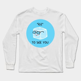 ICE to see you Long Sleeve T-Shirt